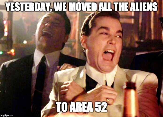 Yesterday, we moved all the aliens to Area 52
